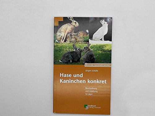 Hase und Kaninchen konkret. Beschreibung und Anleitung für Jäger Leisure & Fun