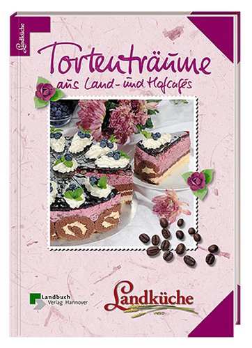 Tortenträume aus Land- und Hofcafés - Landküche Books