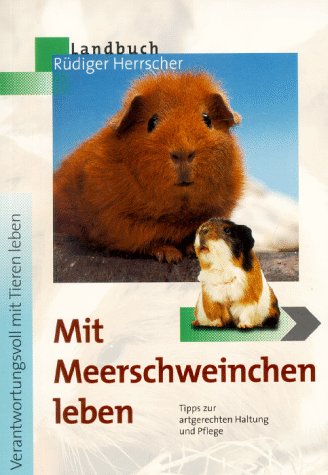 Mit Meerschweinchen leben: Tipps zur artgerechten Haltung und Pflege (Verantwortungsvoll mit Tieren leben) Pets
