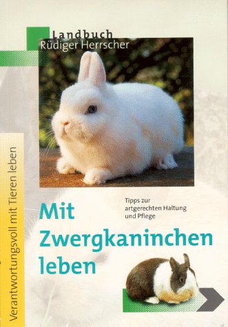 Mit Zwergkaninchen leben: Tipps zur artgerechten Haltung und Pflege (Verantwortungsvoll mit Tieren leben) Leisure, Home & Garden