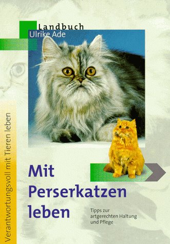 Mit Perserkatzen leben: Tier-Ratgeber mit Rassenübersicht (Verantwortungsvoll mit Tieren leben) Leisure, Home & Garden