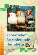 Zebrafinken - faszinierende Heimtiere: Artgerecht halten und verstehen Natural Sciences