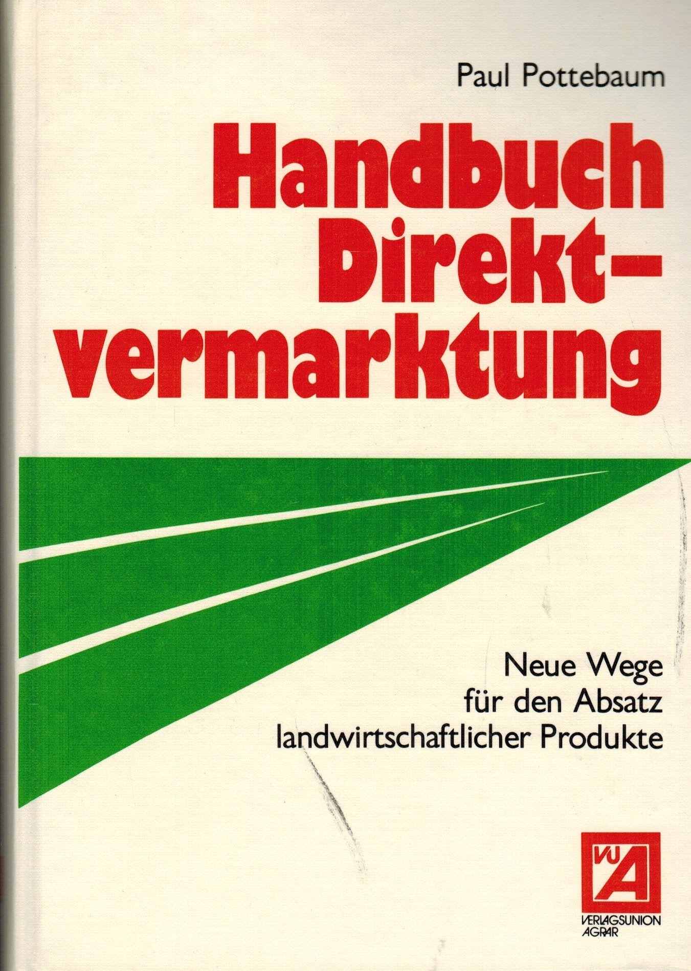 Handbuch Direktvermarktung: Neue Wege für den Absatz landwirtschaftlicher Produkte Business, Finance & Career