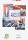 Automatische Melksysteme: Stand der Technik, Melkphysiologie und Milchhygiene, Tierhaltung, Bauliche Lösungen, Praxiserfahrungen, Management und Wirtschaftlichkeit (KTBL-Schriften) Natural Sciences