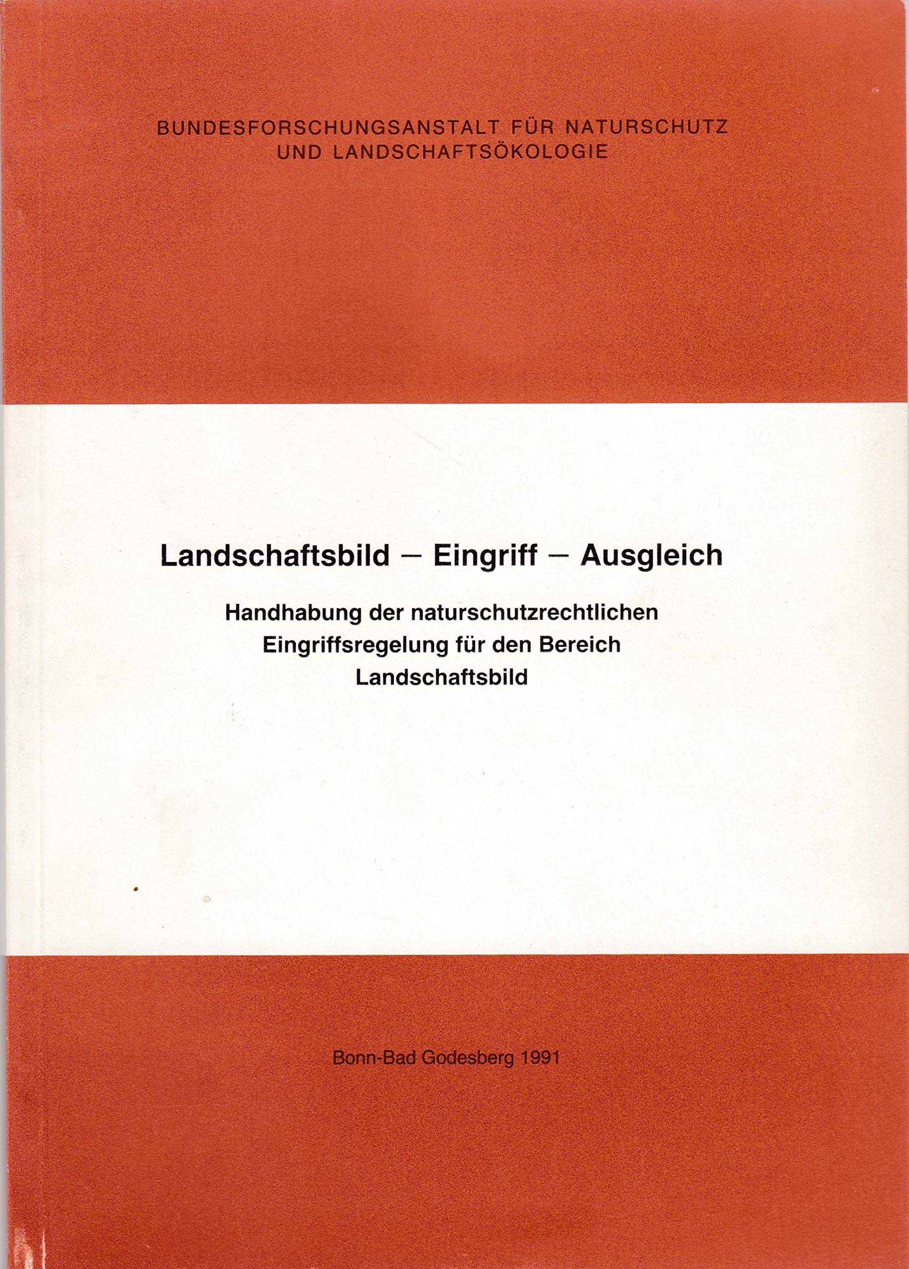 Landschaftsbild - Eingriff - Ausgleich: Handhabung der naturschutzrechtrechtlichen Eingriffsregelung für den Bereich Landschaftsbild. Dokumentation einer Arbeitstagung Law