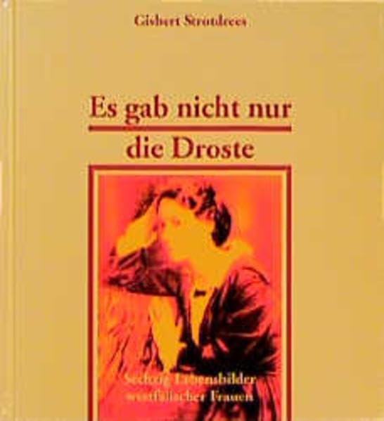 Es gab nicht nur die Droste - Sechzig Lebensbilder westfälischer Frauen Memories