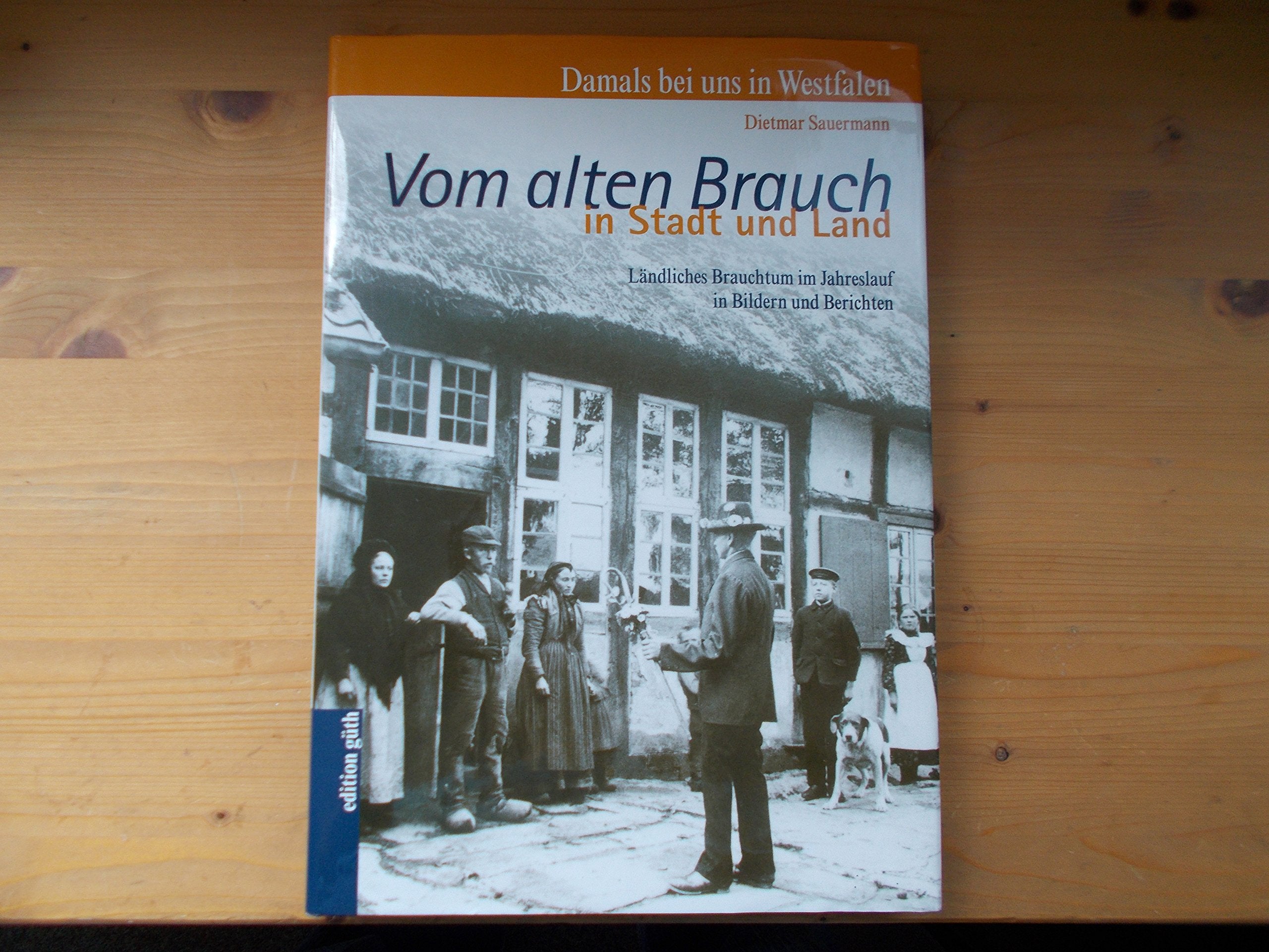 Vom alten Brauch in Stadt und Land: Ländliches Brauchtum im Jahreslauf in Bildern und Berichten aus dem Archiv für westfälische Volkskunde (Damals bei uns in Westfalen) Books