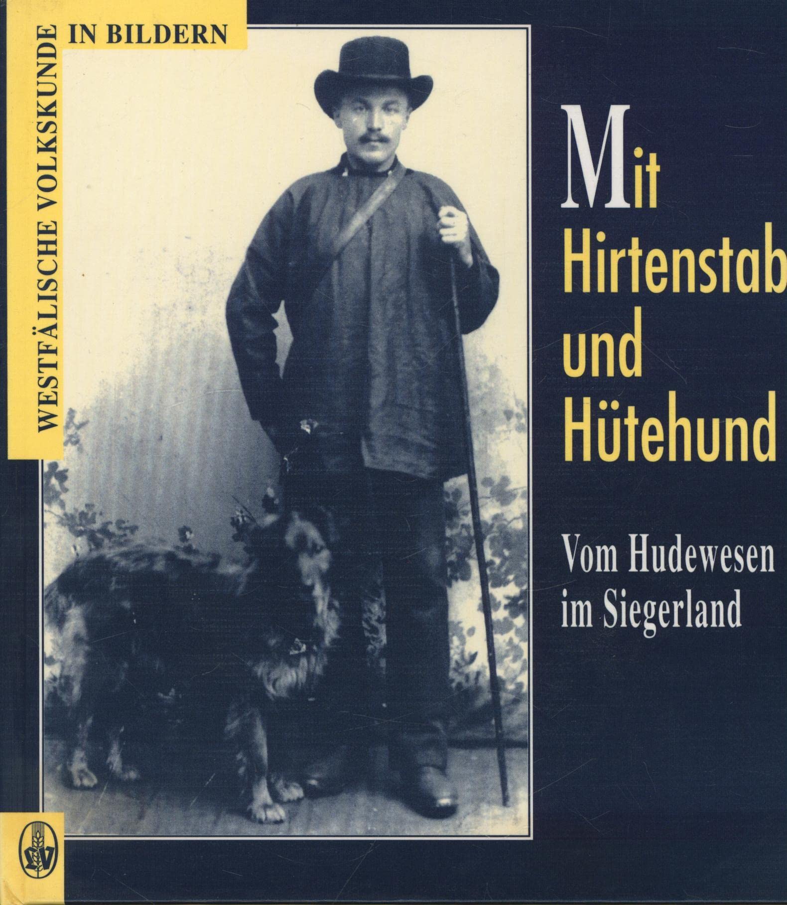 Mit Hirtenstab und Hütehund: Vom Hundewesen im Siegerland (Westfälische Volkskunde in Bildern) Politics & History