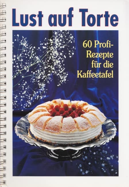 Lust auf Torte: 60 Profi-Rezepte für die Kaffeetafel Cooking & Enjoying
