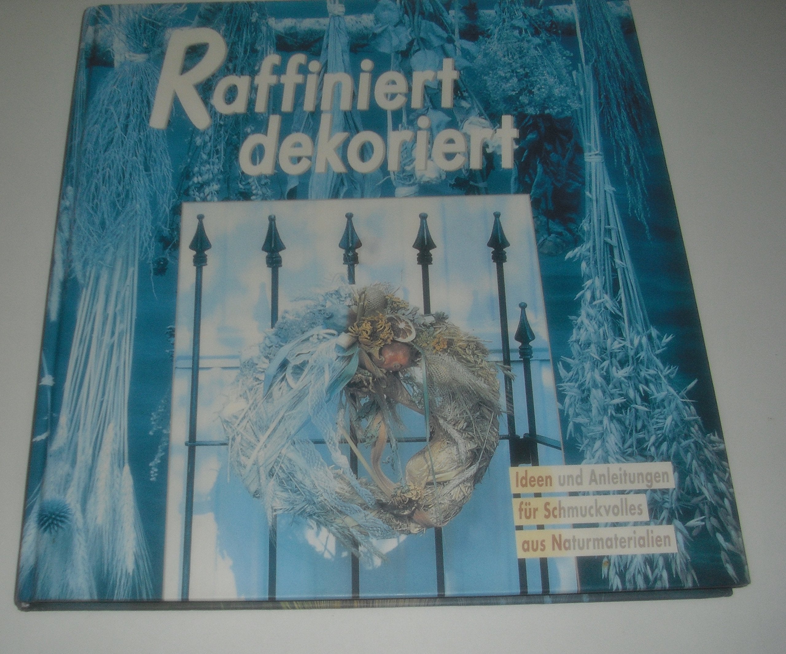 Raffiniert dekoriert: Schmuckvolles aus Naturmaterialien Hobbies & Crafts