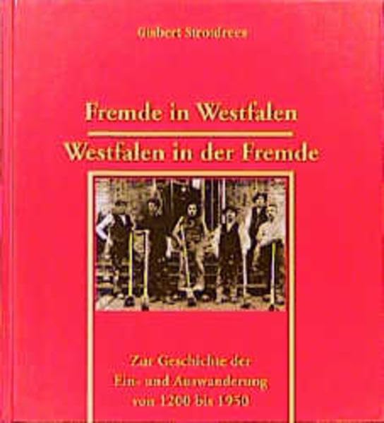 Fremde in Westfalen - Westfalen in der Fremde: Zur Geschichte der Ein-und Auswanderung von 1200 bis 1950 Business, Finance & Career
