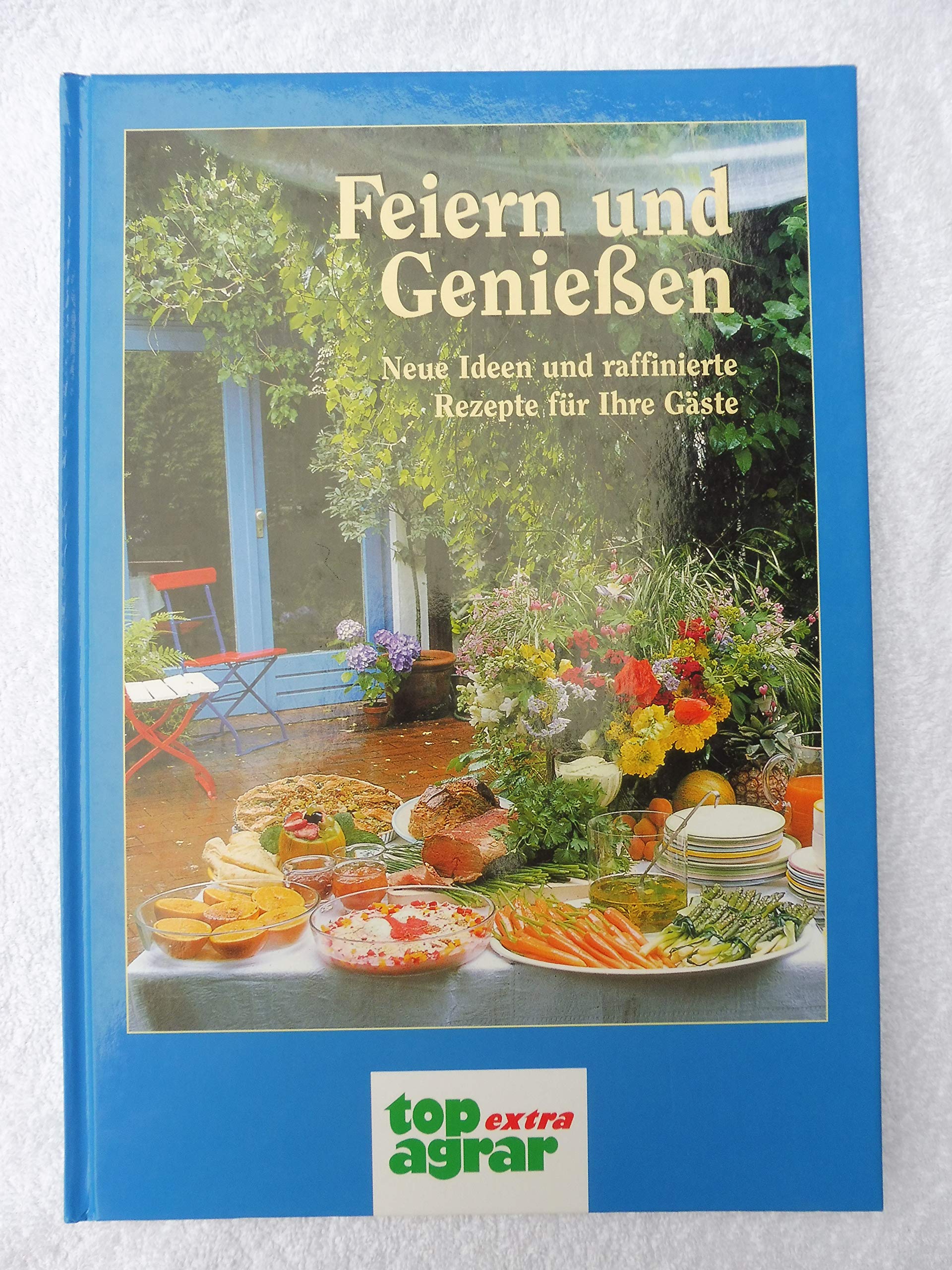 Feiern und Geniessen: Neue Ideen und raffinierte Rezepte für Ihre Gäste Leisure, Home & Garden