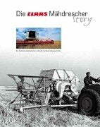 Die Claas Mähdrescher-Story: Ein Familienunternehnmen schreibt Landtechnikgeschichte Leisure, Home & Garden