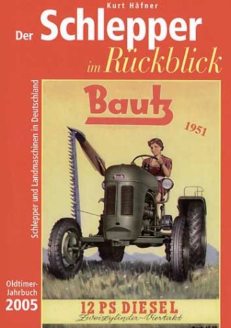 Der Schlepper im Rückblick. Oldtimer Jahrbuch. Schlepper und Landmaschinen in Deutschland: 2005 Leisure, Home & Garden