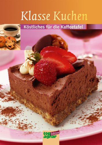 Klasse Kuchen: Köstliches für die Kaffeetafel Leisure, Home & Garden