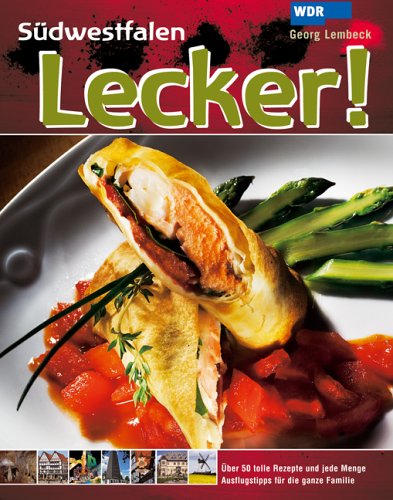 Südwestfalen Lecker!: Fünfzig tolle Rezepte der Regionalen Gastronomie und jede Menge Ausflugstipps für die ganze Familie Leisure, Home & Garden