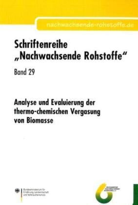 Analyse und Evaluierung der thermo-chemischen Vergasung von Biomasse: Hrsg.: Fachagentur Nachwachsende Rohstoffe e.V. (Schriftenreihe Nachwachsende Rohstoffe) Natural Sciences