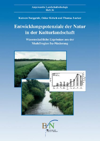 Entwicklungspotenziale der Natur in der Kulturlandschaft: Wissenschaftliche Ergebnisse aus der Modellregion Ise-Niederung (Angewandte Landschaftsökologie) Natural Sciences