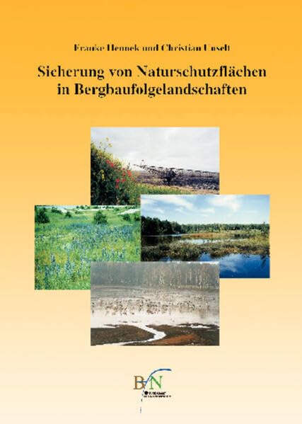 Sicherung von Naturschutzflächen in Bergbaufolgelandschaften: Handbuch zum Flächenerwerb und -management im Lausitzer und Mitteldeutschen Braunkohlerevier Reference Books