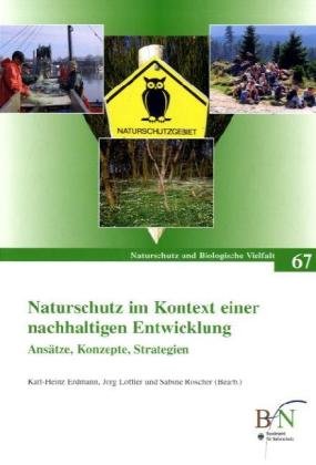 Naturschutz im Kontext einer nachhaltigen Entwicklung.: Ansätze, Konzepte, Strategien (Naturschutz und Biologische Vielfalt) Reference Books