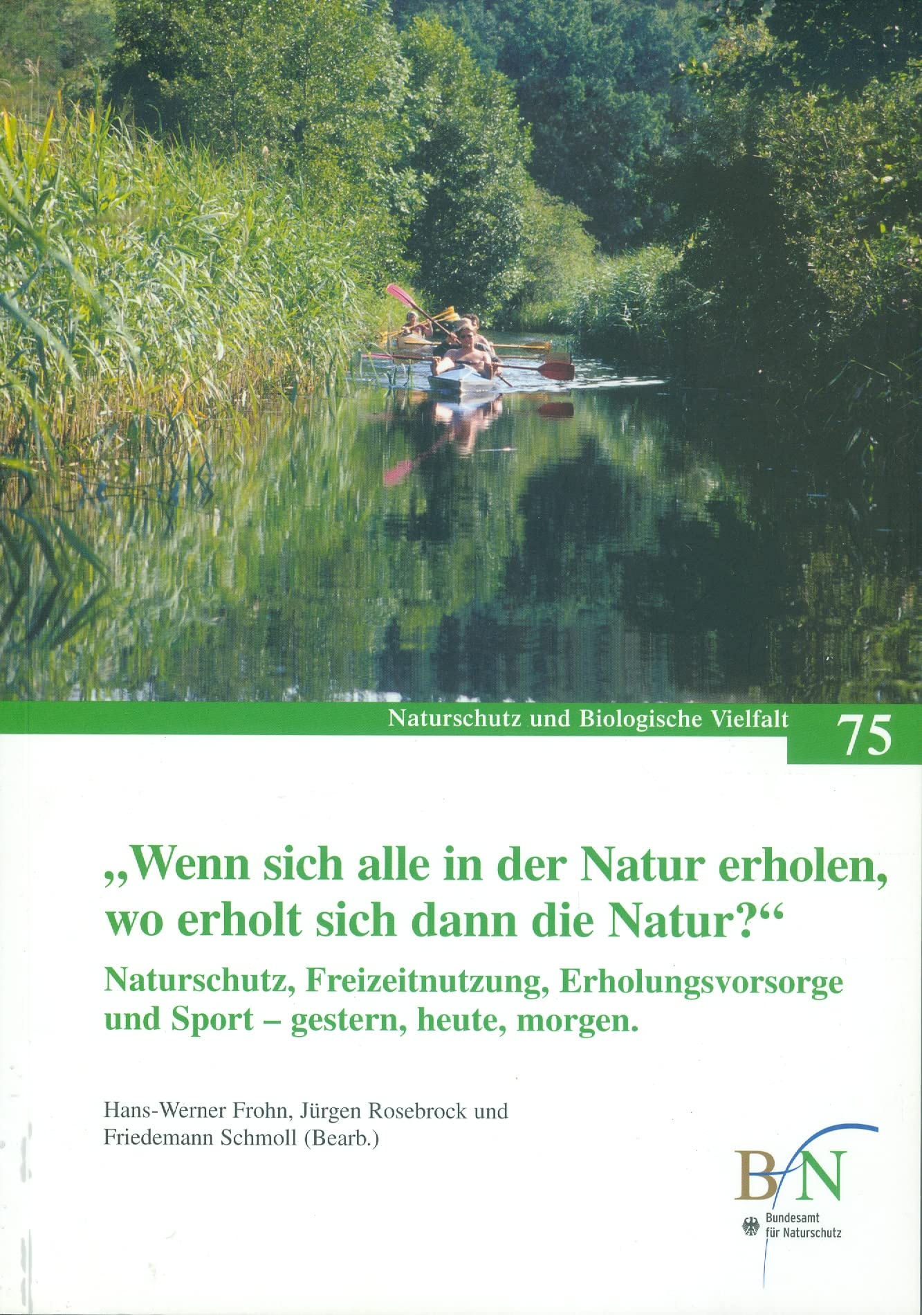 Wenn sich alle in der Natur erholen, wo erholt sich dann die Natur?: Naturschutz, Freizeitnutzung, Erholungsvorsorge und Sport – gestern, heute, ... (Naturschutz und Biologische Vielfalt) Reference Books