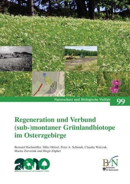 Regeneration und Verbund (sub-)montaner Grünlandbiotope im Osterzgebirge: Ergebnisse eines E+E-Vorhabens des Bundesamtes für Naturschutz. (Naturschutz und Biologische Vielfalt) Reference Books