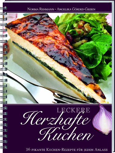 Leckere herzhafte Kuchen: 36 Pikante Kuchen-Rezepte für jeden Anlass Leisure, Home & Garden