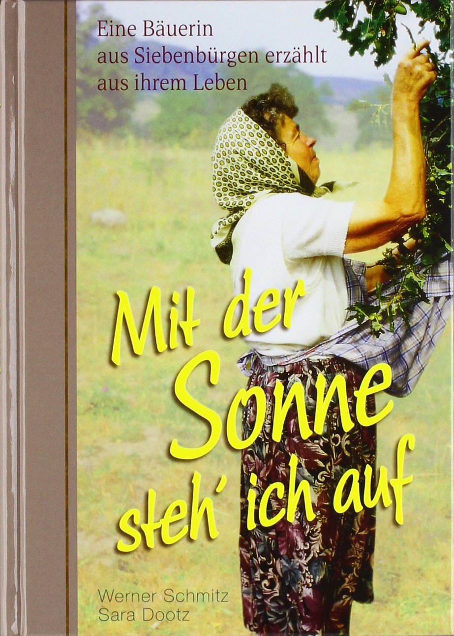 Mit der Sonne steh' ich auf …: Lebenserinnerungen einer Bäuerin aus Siebenbürgen. Personalities