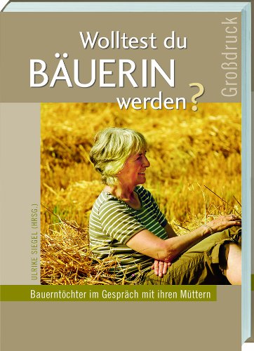 Wolltest du Bäuerin werden?: Bäuerinnen erzählen ihre Geschichte. Personalities