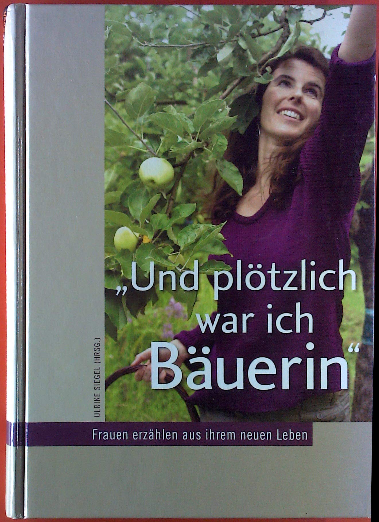 Und plötzlich war ich Bäuerin: Frauen erzählen aus ihrem neuen Leben Personalities