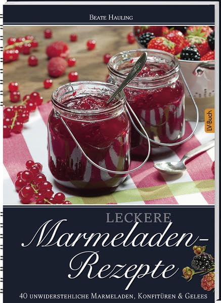 Leckere Marmeladen-Rezepte: 39 unwiderstehliche Marmeladen, Konfitüren & Gelees. Leisure, Home & Garden