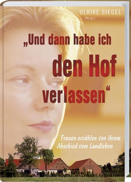 Und dann habe ich den Hof verlassen: Frauen blicken zurück mit Wehmut und Erleichterung. Contemporary literature