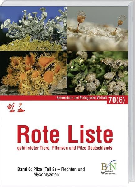 Rote Liste gefährdeter Tiere, Pflanzen und Pilze Deutschlands: Band 6 Teil 2: Pilze, Flechten und Myxomyzeten Reference Books