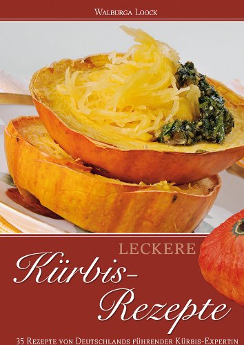 Leckere Kürbis-Rezepte: 35 Rezepte von Deutschlands führender Kürbis-Expertin. Leisure, Home & Garden