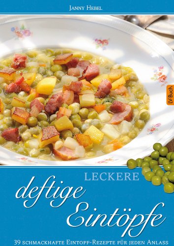 Leckere deftige Eintöpfe: 40 sämige Suppen-Rezepte für jeden Anlass. Leisure, Home & Garden