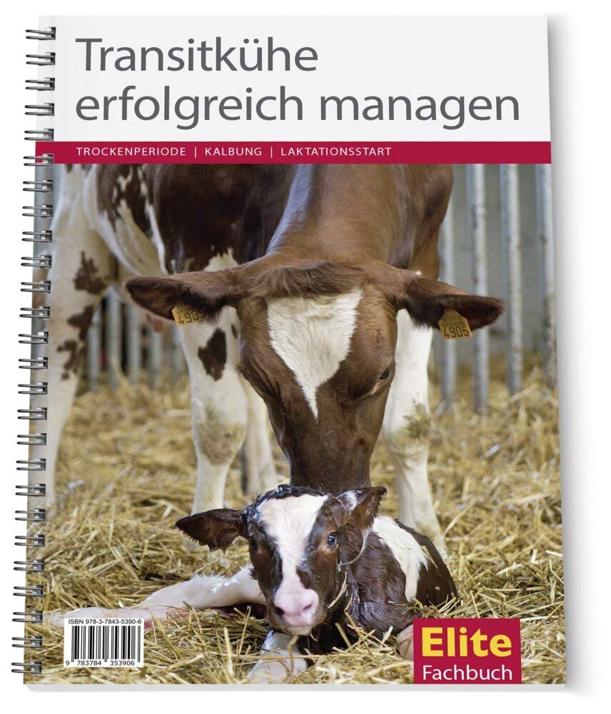 Transitkühe erfolgreich managen: Trockenperiode Kalbung Laktationsstart Natural Sciences