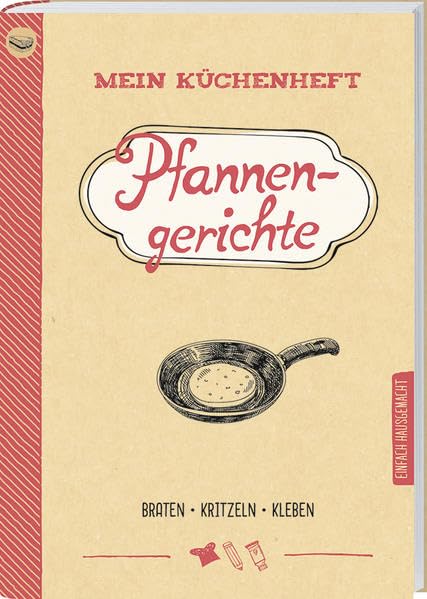 Mein Küchenheft - Pfannengerichte: Braten, Kritzeln, Kleben. Leisure, Home & Garden