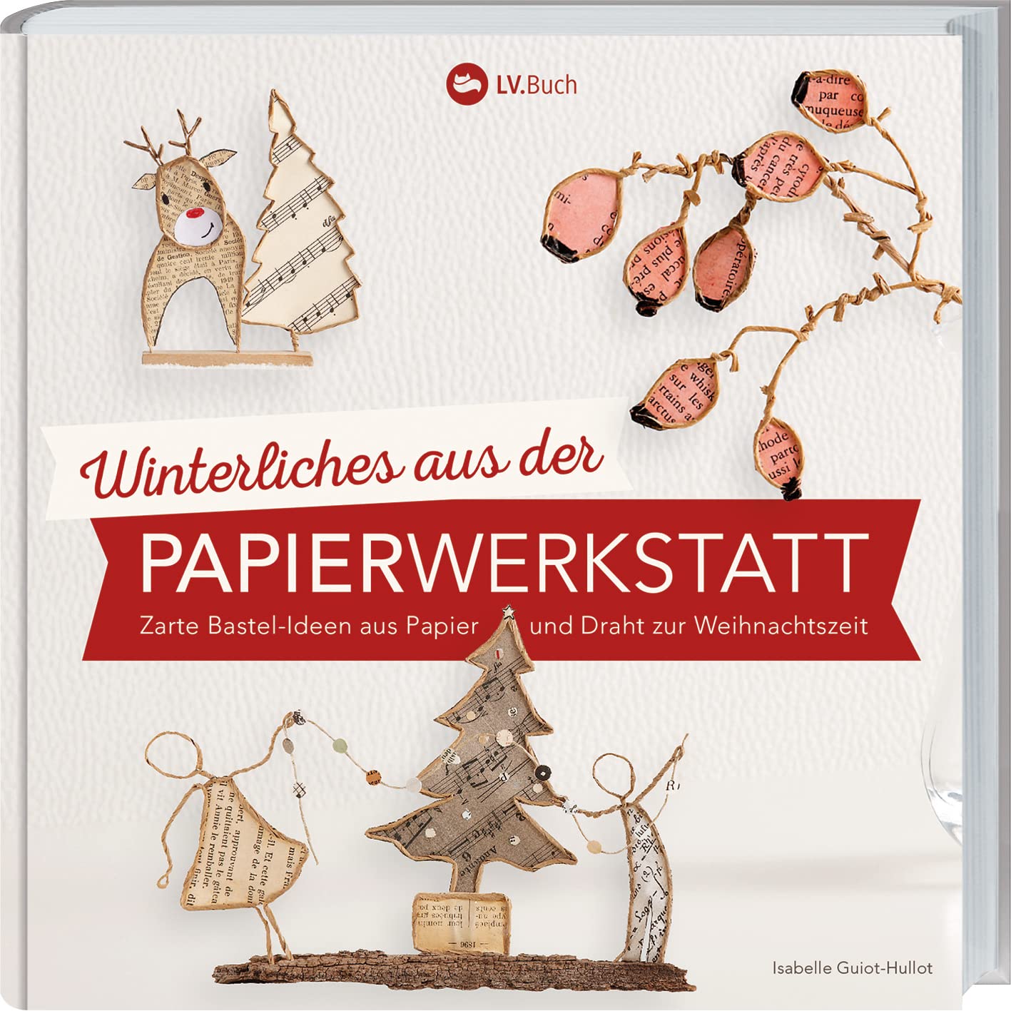 Winterliches aus der Papierwerkstatt: Zarte Bastelideen aus Papier und Draht zur Weihnachtszeit. Bastel-Anleitungen mit Vorlagen für selbst gemachte Deko und Weihnachtsmitbringsel. Hobbies & Crafts