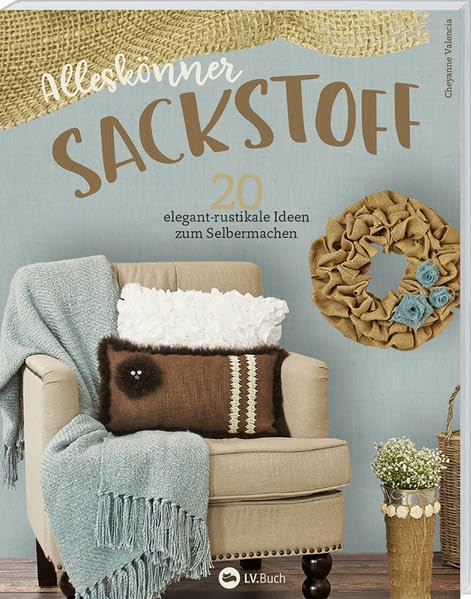 Alleskönner Sackstoff: 20 elegant-rustikale Ideen zum Selbermachen. Film, Art & Culture