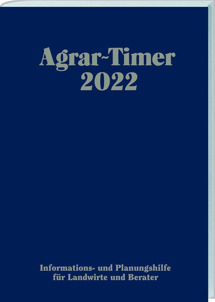 Agrar-Timer 2022: Agrartimer - Die Informations- und Planungshilfe für Landwirte und Berater für das Jahr 2022. Business, Finance & Career