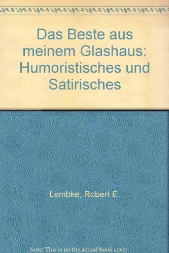Das Beste aus meinem Glashaus. Humoristisches und Satirisches Humour & Satire