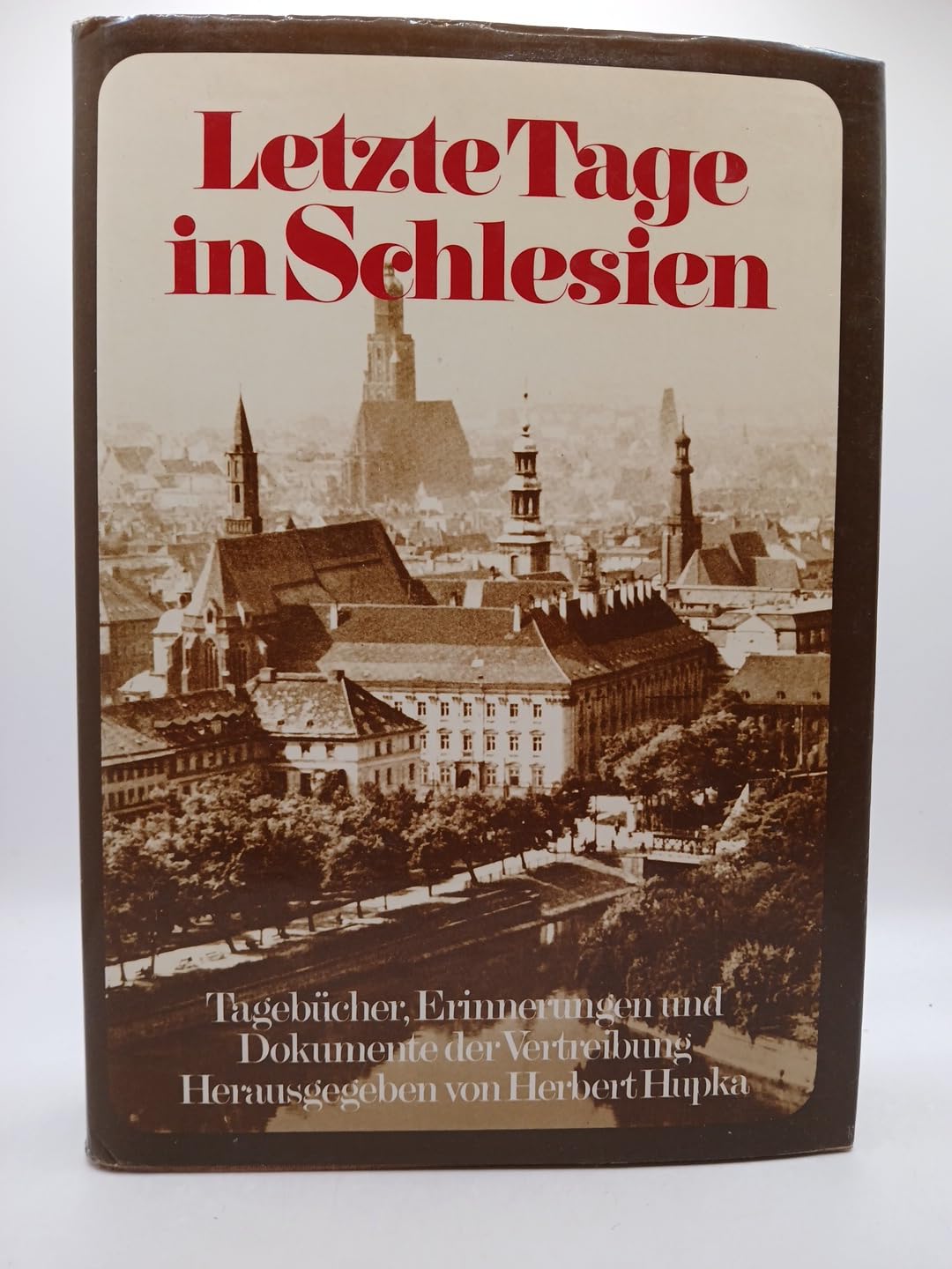 Letzte Tage in Schlesien: Tagebücher, Erinnerungen und Dokumente der Vertreibung Memories