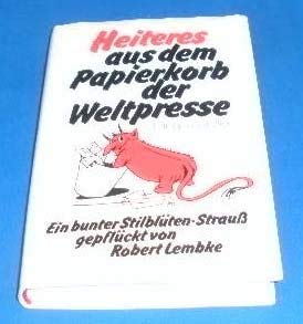 Heiteres aus dem Papierkorb der Weltpresse: Ein bunter Stilblüten-Strauss gepflückt von Robert Lembke (Sonderreihe) Media & Communication