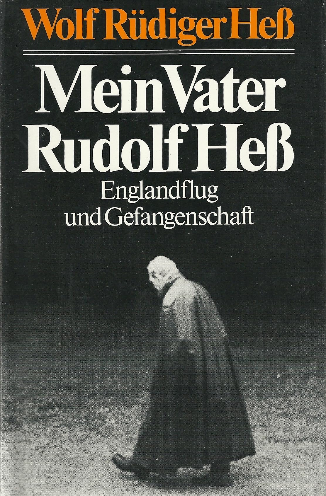 Mein Vater Rudolf Heß. Englandflug und Gefangenschaft. Politics & Society