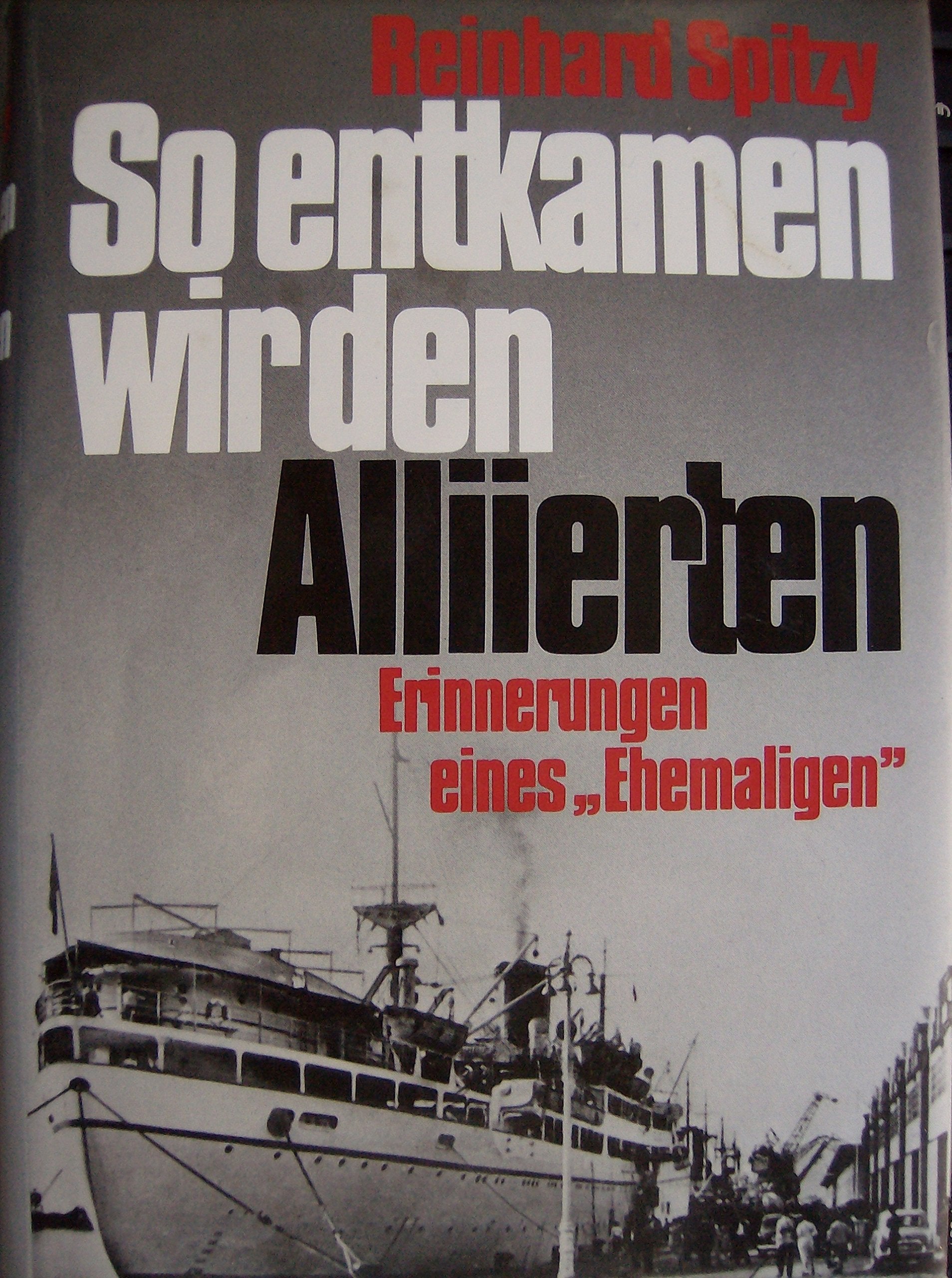 So entkamen wir den Alliierten: Erinnerungen eines "Ehemaligen" Personalities