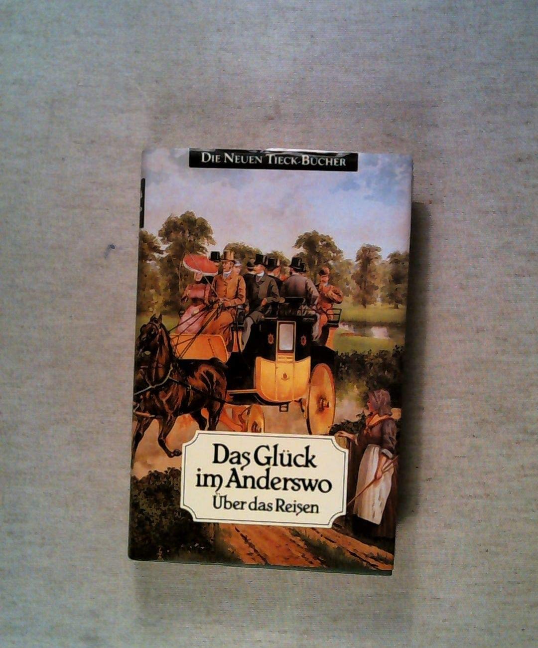 Das Glück im Anderswo: Über das Reisen (Tieck-Reihe) Lifestyle