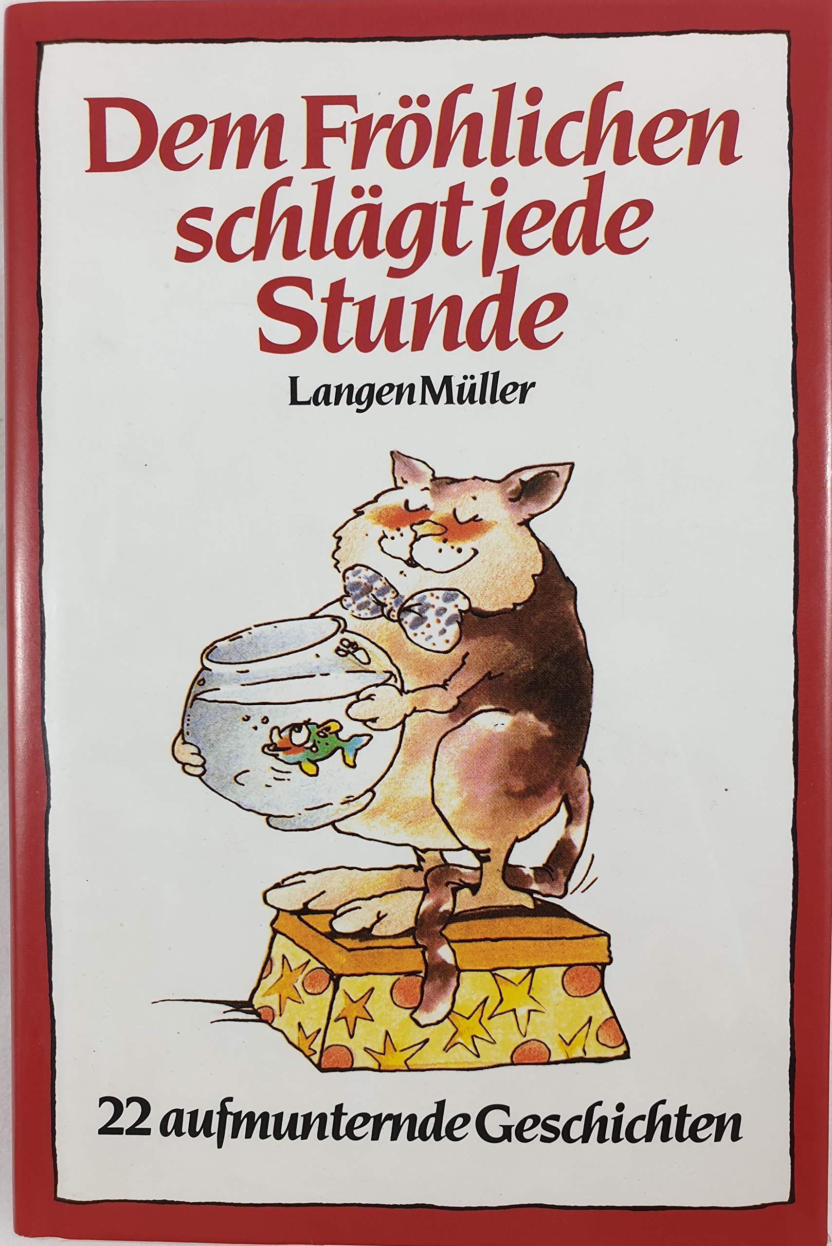 Dem Fröhlichen schlägt jede Stunde. 22 aufmunternde Geschichten Books