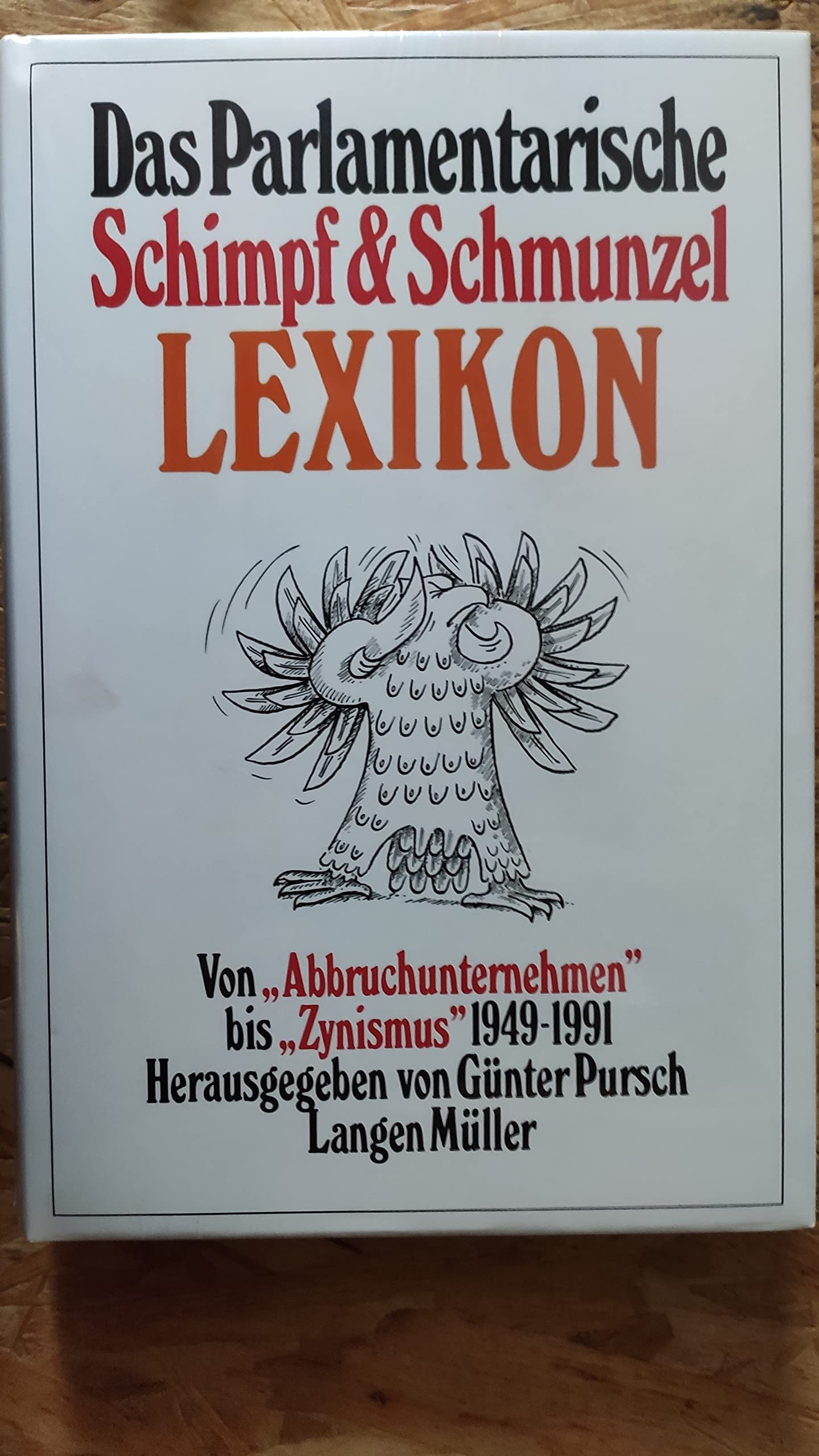 Das Parlamentarische Schimpf & Schmunzel-Lexikon: Von "Abbruchunternehmen" bis "Zynismus", 1949-1991 Learning & Reference