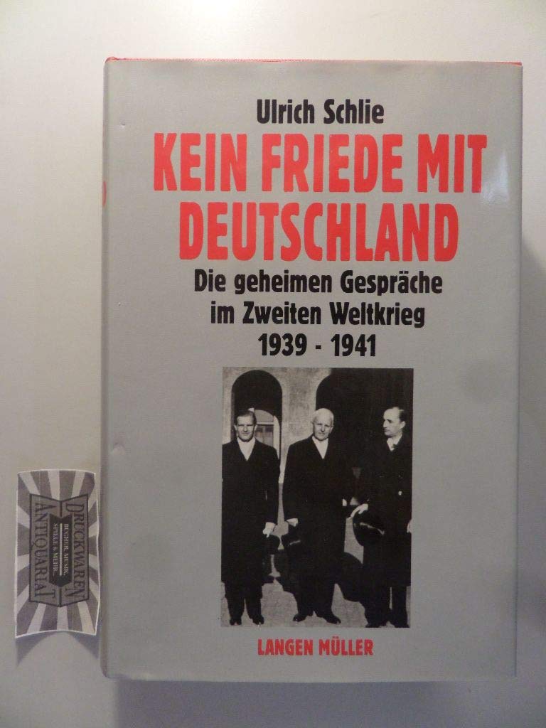 Kein Friede mit Deutschland: Die geheimen Gespräche im Zweiten Weltkrieg 1939-1941 Politics & History