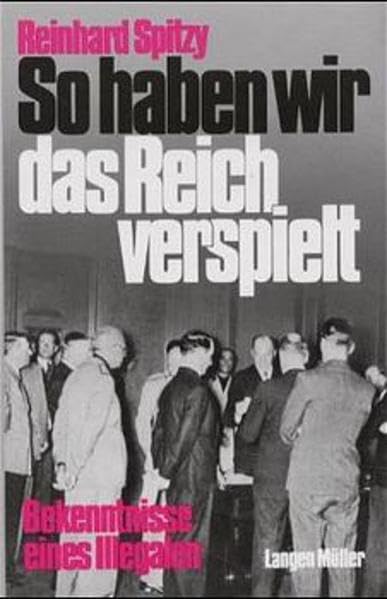 So haben wir das Reich verspielt: Bekenntnisse eines Illegalen Personalities